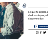 Lo que te espera como chef: ventajas y detalles desconocidos