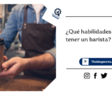 ¿Qué habilidades debe tener un barista?
