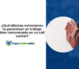 ¿Qué idiomas extranjeros te garantizan un trabajo bien remunerado en un call center?