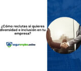 ¿Cómo reclutas si quieres diversidad e inclusión en tu empresa?