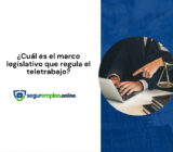 ¿Cuál es el marco legislativo que regula el teletrabajo?