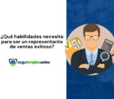 ¿Qué habilidades necesita para ser un representante de ventas exitoso?