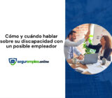 Cómo y cuándo hablar sobre su discapacidad con un posible empleador