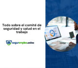 Todo sobre el comité de seguridad y salud en el trabajo