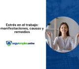 Estrés en el trabajo: manifestaciones, causas y remedios