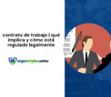 contrato de trabajo | qué implica y cómo está regulado legalmente
