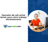Operador de call center desde casa: cómo trabajar eficientemente