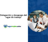 Delegación y desapego del lugar de trabajo