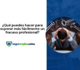 ¿Qué puedes hacer para superar más fácilmente un fracaso profesional?