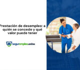 Prestación de desempleo: a quién se concede y qué valor puede tener