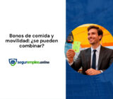 Bonos de comida y subsidio de movilidad. ¿Se pueden combinar?