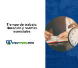 Tiempo de trabajo: definición legal, duración normal y normas esenciales